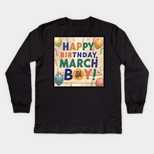 Happy Birthday March boy Kids Long Sleeve T-Shirt